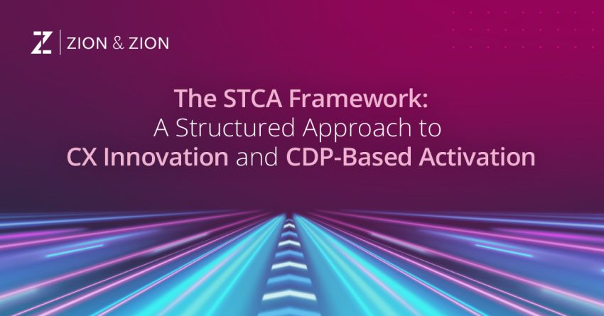 The STCA Framework: A Structured Approach to CX Innovation And CDP-Based Activation